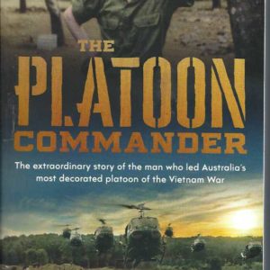Platoon Commander, The: The extraordinary story of the man who led Australia’s most decorated platoon of the Vietnam War.