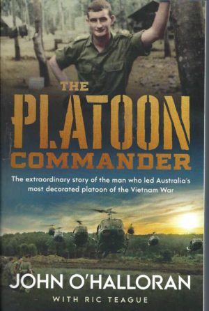 Platoon Commander, The: The extraordinary story of the man who led Australia's most decorated platoon of the Vietnam War.