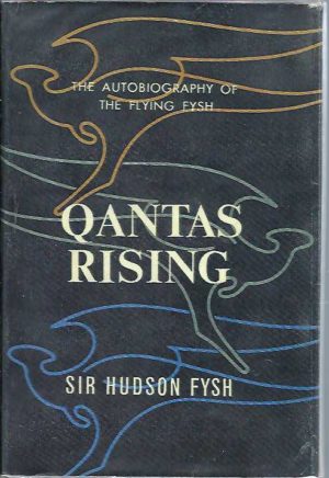 QANTAS RISING: The Autobiography of the Flying Fysh