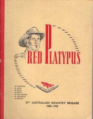 Red Platypus: A Record of Achievements of the 24th Australian Infantry Brigade, Ninth Division 1940-1945