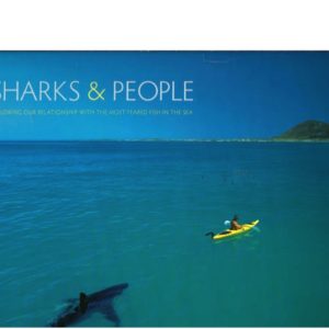 Sharks and People: Exploring Our Relationship with the Most Feared Fish in the Sea