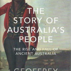 Story Of Australia’s People, The: The Rise & Fall Of Ancient Australia