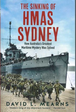 Sinking of HMAS Sydney. The: How Australia's Greatest Maritime Mystery Was Solved