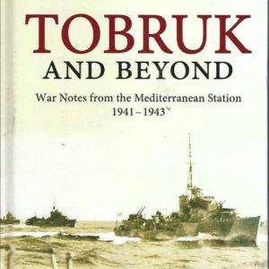 Tobruk And Beyond: War notes from the Mediterranean station 1941-1943