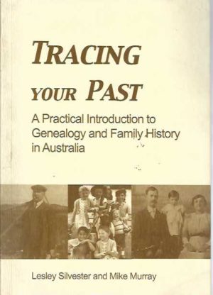 Tracing Your Past: A Practical Introduction to Genealogy and Family History in Australia