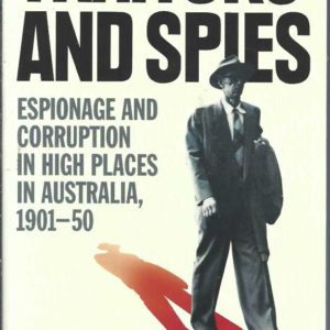 Traitors and Spies: Espionage and Corruption In High Places In Australia 1901-50