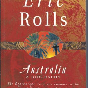 Australia : A Biography. The beginnings from the cosmos to the genesis of Gondwana, and its rivers, forests, flora, fauna, and fecundity
