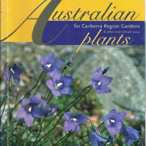 Australian Plants for Canberra Region Gardens & Other cool climate areas (4th rev. ed. )