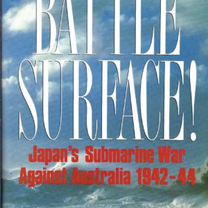 Battle Surface!: Japan’s Submarine War Against Australia 1942-44