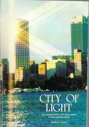 CITY OF LIGHT. The stories behind 265 place names of Metropolitan Perth.
