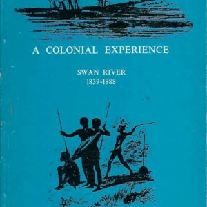 Colonial Experience. A : Swan River 1839 – 1888 From the Diary and Reports of Walkinshaw Cowan