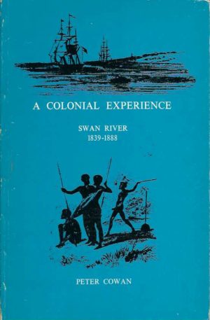 Colonial Experience. A : Swan River 1839 - 1888 From the Diary and Reports of Walkinshaw Cowan