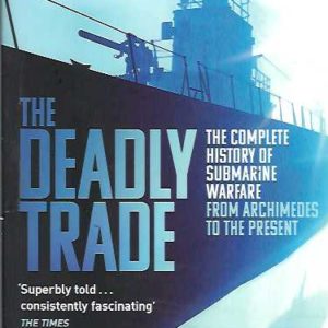 Deadly Trade, The: The Complete History of Submarine Warfare From Archimedes to the Present