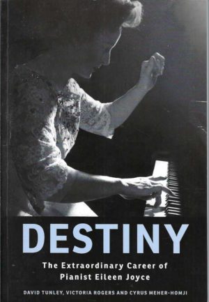Destiny: The Extraordinary Career of Pianist Eileen Joyce