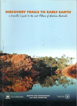 Discovery Trails to Early Earth : A traveller's guide to the East Pilbara of Western Australia