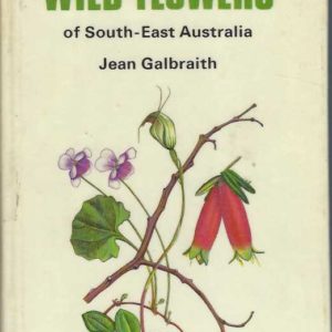 Field Guide to the Wild Flowers of South-east Australia, A