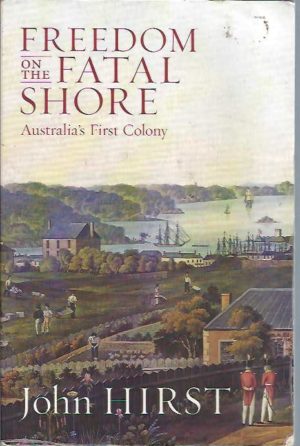 Freedom on the Fatal Shore: Australia's First Colony