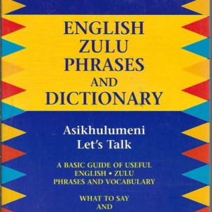 Illman’s English Zulu Phrases and Dictionary ; a basic guide of useful English – Zulu Phrases and Vocabulary. What to say and how the words are Pronounced Phonetically