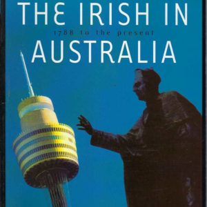 Irish in Australia, The: 1788 to the Present
