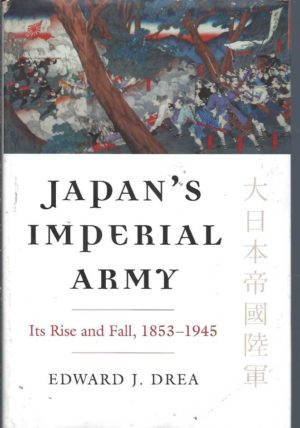 Japan's Imperial Army: Its Rise and Fall, 1853-1945