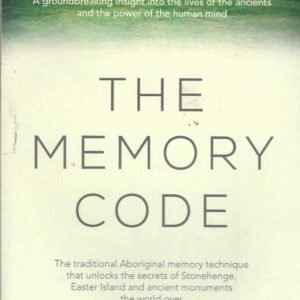 Memory Code, The : The Traditional Aboriginal Memory Technique That Unlocks The Secrets Of Stonehenge, Easter Island & Ancient Monuments The World Over