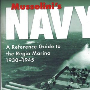 Mussolini’s Navy: A Reference Guide to the Regia Marina, 1930-1945