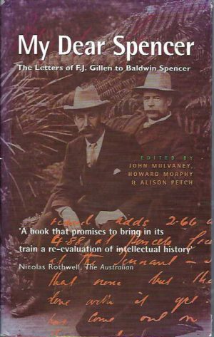 My Dear Spencer: The Letters of F.J. Gillen to Baldwin Spencer