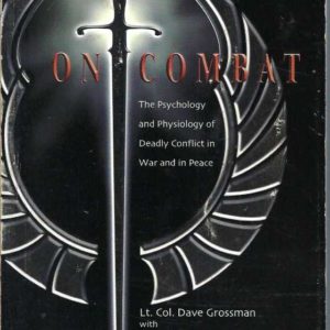 On Combat: The Psychology And Physiology Of Deadly Conflict In War And Peace