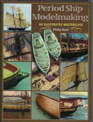 Period Ship Modelmaking: An Illustrated Masterclass
