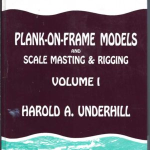 Plank-on-frame Models and Scale Masting and Rigging: Volume I Scale hull construction