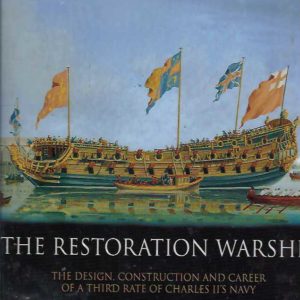 Restoration Warship, The:  The Design, Construction and Career of a Third Rate of Charles II’s Navy