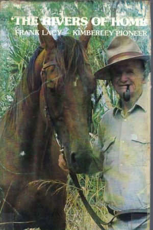 Rivers of Home, The : Frank Lacy, Kimberley Pioneer