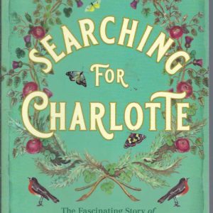 Searching For Charlotte: The Fascinating Story Of Australia’s First Children’s Author