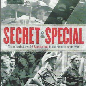 Secret and Special: The untold story of Z Special Unit and Operations, the precursor to the elite SAS, and the extraordinary feats they undertook in the Pacific during the Second World War.