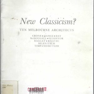 New classicism?: Ten Melbourne Architects : Crone, Dance, Day, McDougall, O’Connor, Raggat, Rijavec, Selenitsch, Timpano/Butler