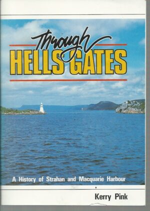 Through Hells Gates: (A History of Strahan and Macquarie Harbour)