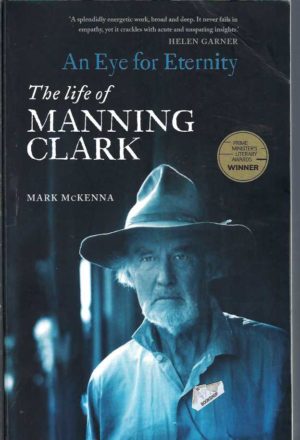 Eye For Eternity, An: The Life of Manning Clark