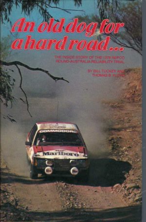 An Old Dog for A Hard Road: The Inside Story of the 1979 Repco Round-Australia Reliability Trial