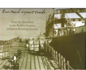 Australian Livestock Export Trade, The : From The First Fleet To The World's Greatest Livestock Breeding Country