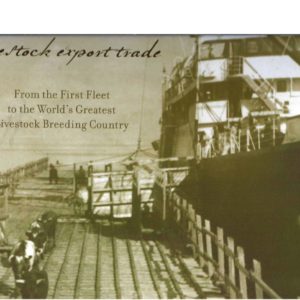 Australian Livestock Export Trade, The : From The First Fleet To The World’s Greatest Livestock Breeding Country