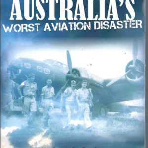 Australia’s Worst Aviation Disaster (Mackay’s Flying Fortress. The Story of Australia’s Worst Air Crash in World War II)