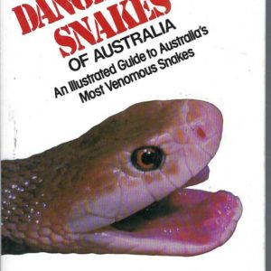 Dangerous Snakes of Australia: An Illustrated Guide to Australias Most Venomous Snakes (Revised Edition)