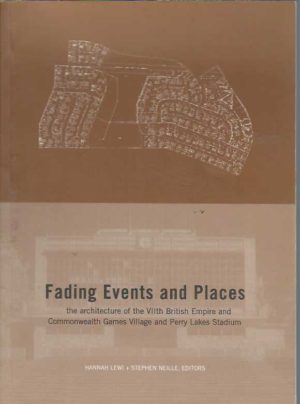 Fading Events and Places : The Architecture of the VII British Empire & Commonwealth Games Village and Perry Lakes Stadium