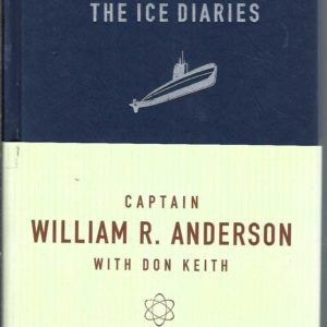 Ice Diaries, The: The Untold Story Of The USS Nautilus And The Cold War’s Most Daring Mission