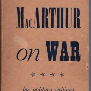 MacArthur On War: His Military Writings