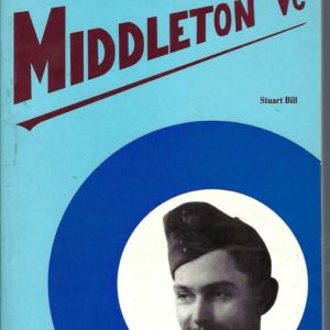 Middleton VC : The Life of Pilot Officer Rawdon Hume Middleton VC of the Royal Australian Air Force