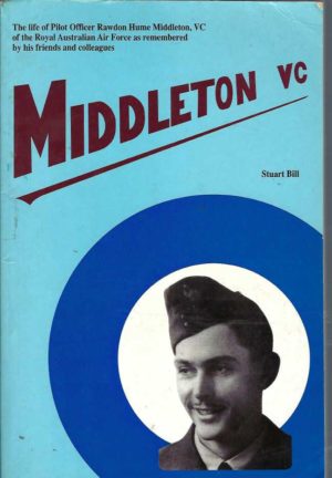 Middleton VC : The Life of Pilot Officer Rawdon Hume Middleton VC of the Royal Australian Air Force