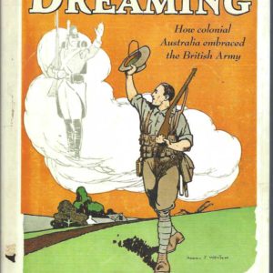 Red Coat Dreaming:  How Colonial Australia Embraced The British Army