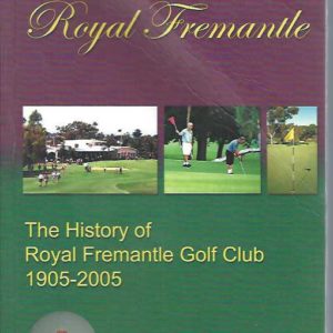 Royal Fremantle: The History of Royal Fremantle Golf Club 1905-2005