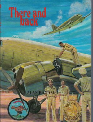 There and Back : Reminiscences, Episodes, Anecdotes and Wartime Exploits of the famous R.A.A.F. 36 (Transport) Squadron.